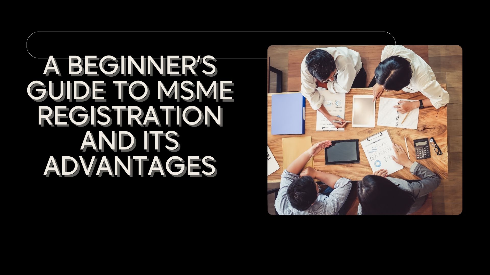 A Beginner’s Guide to MSME Registration and Its Advantages
