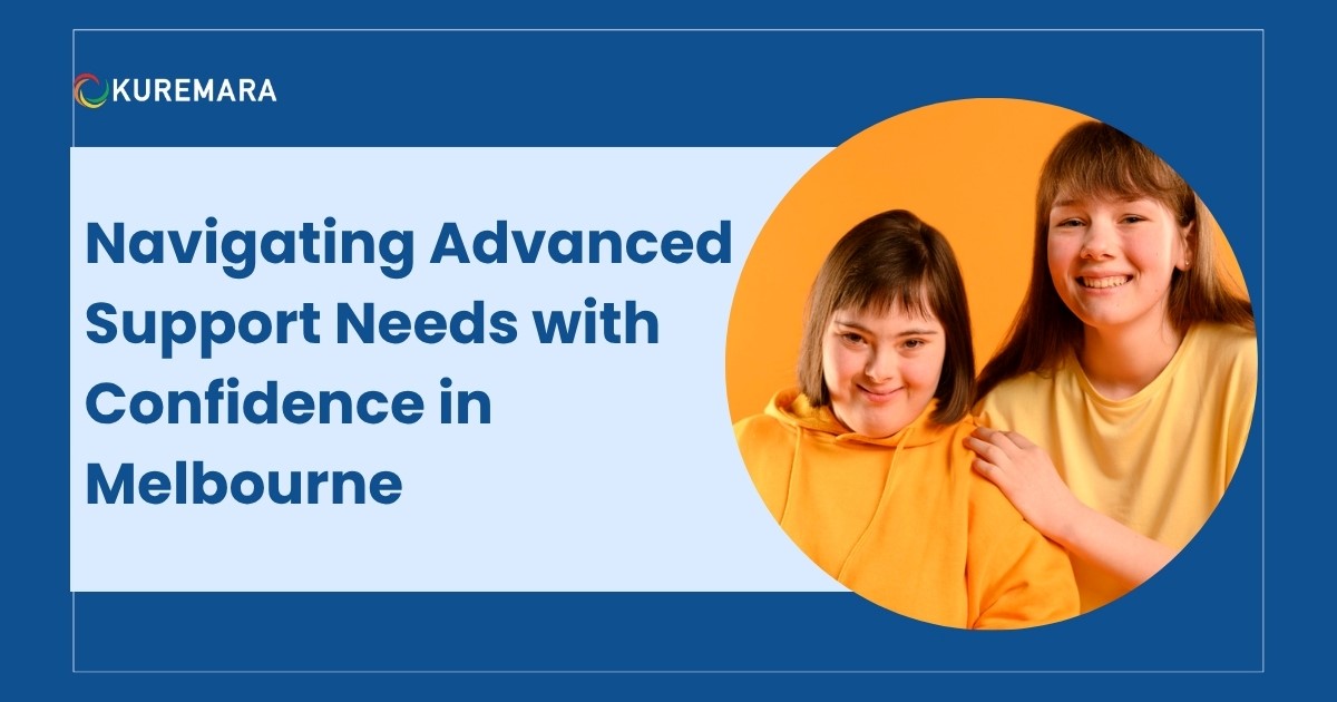 Navigating Advanced Support Needs with Confidence in Melbourne