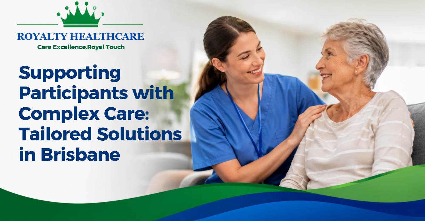 Supporting Participants with Complex Care: Tailored Solutions in Brisbane